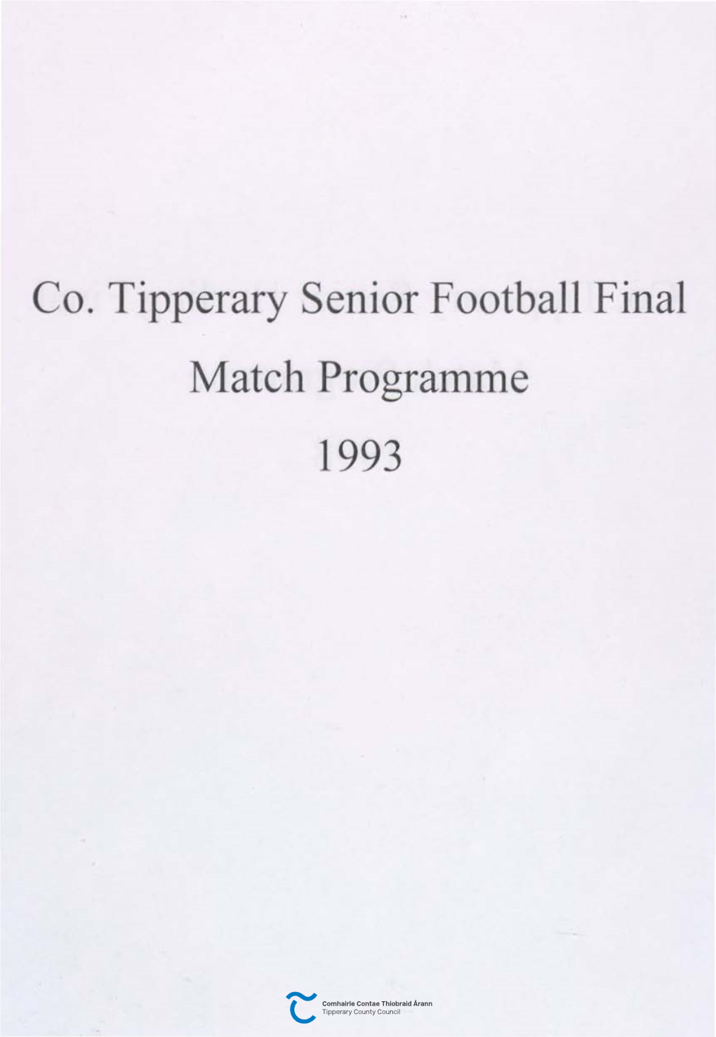 Co. Tipperary Senior Football Final 11Atch Prograrnn1e 1993 CUMANN LUITHCHLEAS GAEL - CHO