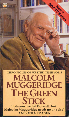 MALCOLM MUGGERIDGE THEGREEN STICK 'Johnson Needed Boswell, but Malcolm Muggeridge Needs No One Else' ANTONIA FRASER Chronicles of Wasted Time Part 1