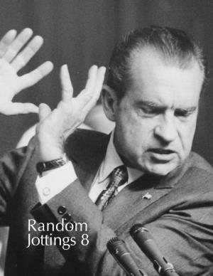 Random Jottings 8 Random Jottings 8 “Watergate Considered As an Org Chart of Semi-Precious Stones” a Fanzine by Michael Dobson