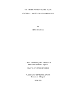 THE FINGER POINTING to the MOON: PERENNIAL PHILOSOPHY and JOHN MILTON by SETH HUEBNER a Thesis Submitted in Partial Fulfillment