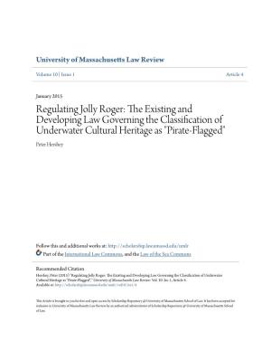 Regulating Jolly Roger: the Existing and Developing Law Governing the Classification of Underwater Cultural Heritage As "Pirate-Flagged" Peter Hershey