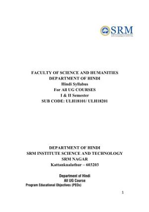 FACULTY of SCIENCE and HUMANITIES DEPARTMENT of HINDI Hindi Syllabus for All UG COURSES I & II Semester SUB CODE: ULH18101/ ULH18201