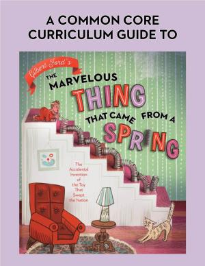 A COMMON CORE CURRICULUM GUIDE to the Marvelous Thing That Came from a Spring: the Accidental Invention of the Toy That Swept the Nation