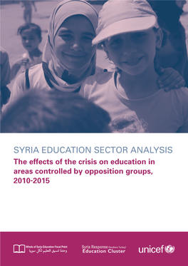 SYRIA EDUCATION SECTOR ANALYSIS the Effects of the Crisis on Education in Areas Controlled by Opposition Groups, 2010-2015