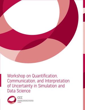 Workshop on Quantification, Communication, and Interpretation of Uncertainty in Simulation and Data Science