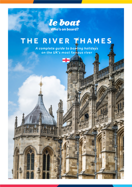 THE RIVER THAMES a Complete Guide to Boating Holidays on the UK’S Most Famous River the River Thames a COMPLETE GUIDE