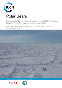 Polar Bears Proceedings of the 18Th Working Meeting of the IUCN/SSC Polar Bear Specialist Group, 7–11 June 2016, Anchorage, Alaska Compiled and Edited by George M