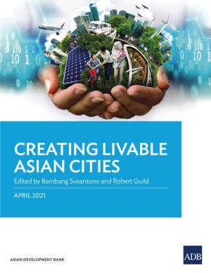 CREATING LIVABLE ASIAN CITIES Edited by Bambang Susantono and Robert Guild