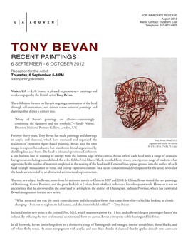 TONY BEVAN RECENT PAINTINGS 6 SEPTEMBER - 6 OCTOBER 2012 Reception for the Artist: Thursday, 6 September, 6-8 PM Valet Parking Available