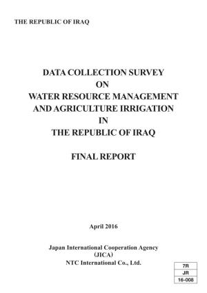 DATA COLLECTION SURVEY on WATER RESOURCE MANAGEMENT and AGRICULTURE IRRIGATION in the REPUBLIC of IRAQ FINAL REPORT April 2016 the REPUBLIC of IRAQ