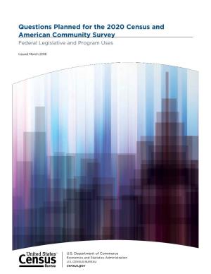 Questions Planned for the 2020 Census and American Community Survey Federal Legislative and Program Uses