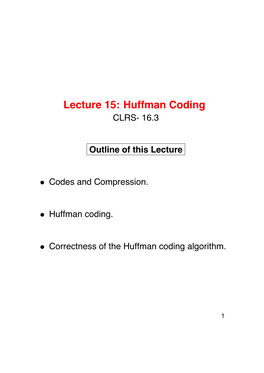 Lecture 15: Huffman Coding CLRS- 16.3