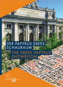 DER PAPYRUS EBERS SCHAURAUM the EBERS PAPYRUS SHOWROOM Der Weltberühmte Papyrus Ebers • the World-Famous Ebers Papyrus