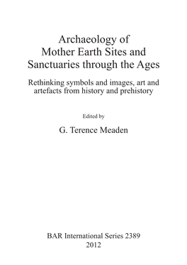 Archaeology of Mother Earth Sites and Sanctuaries Through the Ages Rethinking Symbols and Images, Art and Artefacts from History and Prehistory