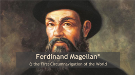 Ferdinand Magellan* & the First Circumnavigation of the World the Age of Exploration