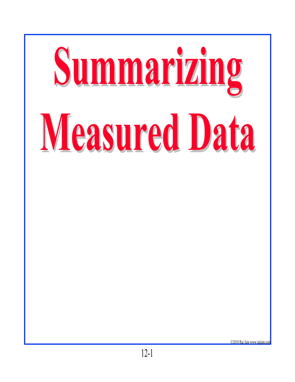 Harmonic Means  Mean of a Ratio  Summarizing Variability: Range, Variance, Percentiles, Quartiles  Determining Distribution of Data: Quantile-Quantile Plots