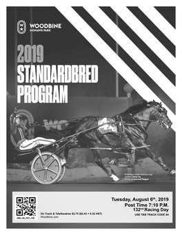 Tuesday, August 6Th, 2019 Post Time 7:10 P.M. 132Nd Racing Day on Track & Teletheatres $2.75 ($2.43 + 0.32 HST) USE TAB TRACK CODE 84 Woodbine.Com