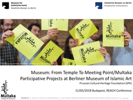 Museum: from Temple to Meeting Point/Multaka Participative Projects at Berliner Museum of Islamic Art Prussian Cultural Heritage Foundation (SPK)