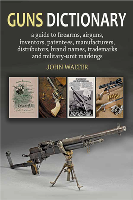 GUNS DICTIONARY a Guide to Firearms, Airguns, Inventors, Patentees, Manufacturers, Distributors, Brand Names, Trademarks and Military-Unit Markings