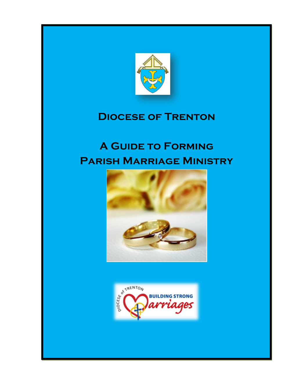 Diocese of Trenton a Guide to Forming Parish Marriage Ministry
