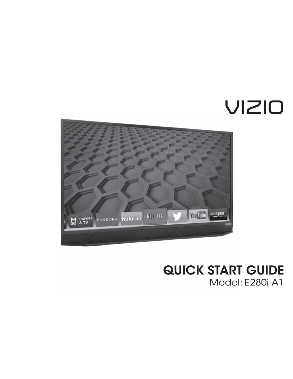 QUICK START GUIDE Model: E280i-A1 IMPORTANT SAFETY INSTRUCTIONS Your TV Is Designed and Manufactured to Operate Within Deﬁned Design Limits