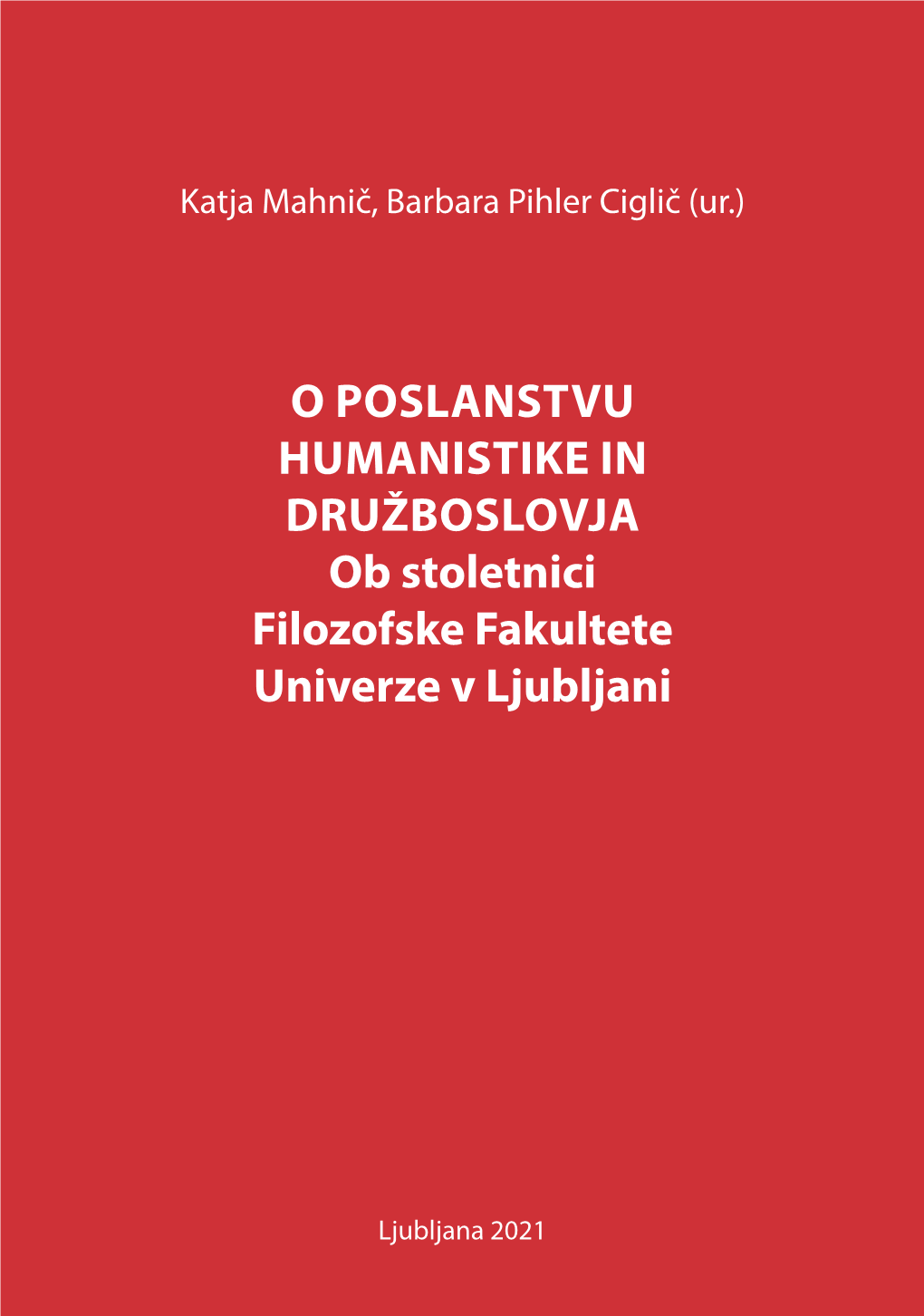 O POSLANSTVU HUMANISTIKE in DRUŽBOSLOVJA Ob Stoletnici Filozofske Fakultete Univerze V Ljubljani