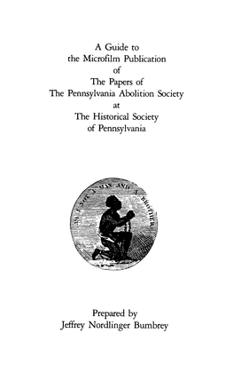 A Guide to the Microfilm Publication of the Papers of the Pennsylvania Abolition Society at the Historical Society of Pennsylvania