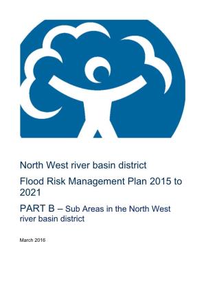 North West River Basin District Flood Risk Management Plan 2015 to 2021 PART B – Sub Areas in the North West River Basin District