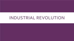 Industrial Revolution Industrial Revolution Begins in Britain