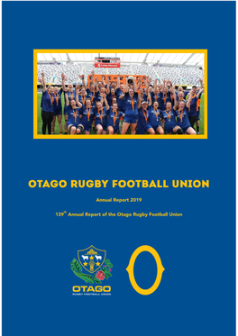 Annual Report 2019 139Th Annual Report of the Otago Rugby Football
