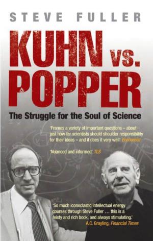 KUHN VS. POPPER the Struggle for the Soul of Science