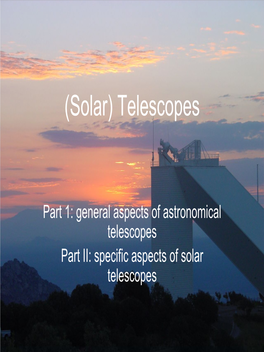 General Aspects of Astronomical Telescopes Part II: Specific Aspects of Solar Telescopes Contents of Part I