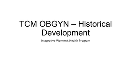 TCM OBGYN – Historical Development Integra�Ve Women’S Health Program Introduction