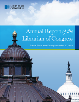 ANNUAL REPORT of the LIBRARIAN of CONGRESS for the Fiscal Year Ending September 30, 2014