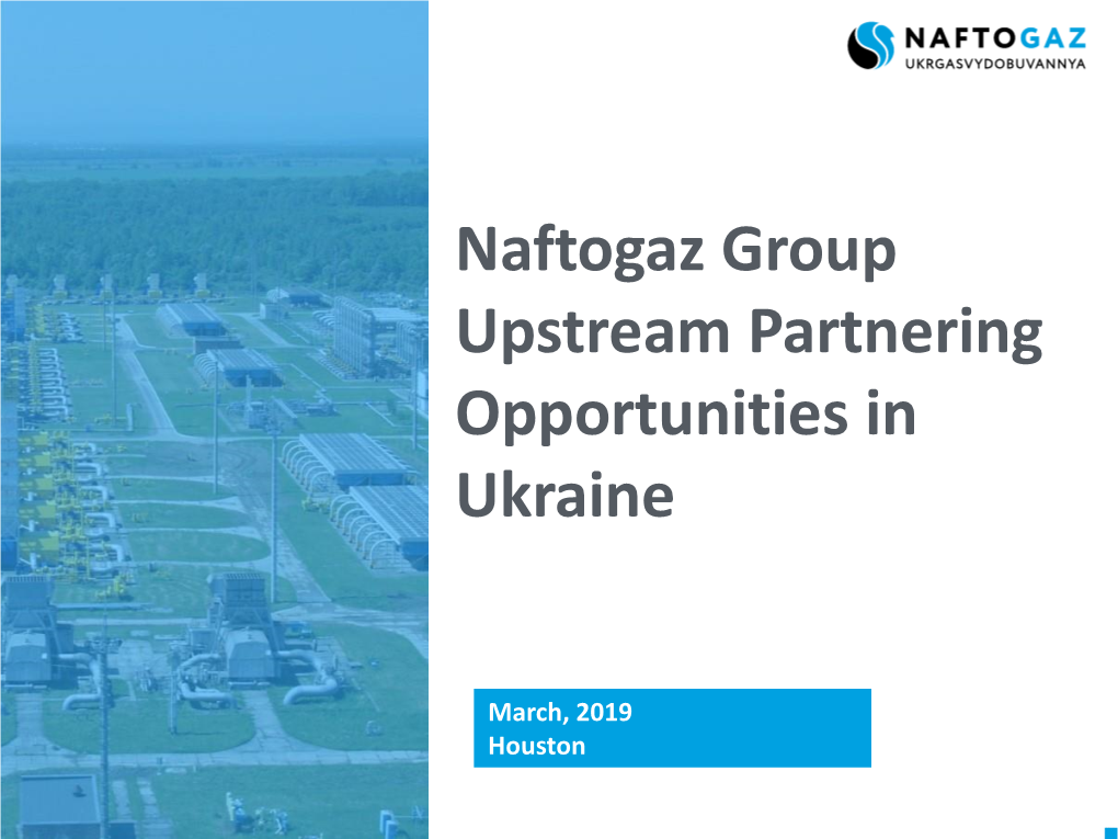 Naftogaz Group Upstream Partnering Opportunities in Ukraine