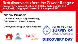 New Discoveries from the Gawler Ranges: Greisen-Style Mineralisation in Hiltaba Suite Granite and a Regional Stratigraphic Marker in the Upper GRV