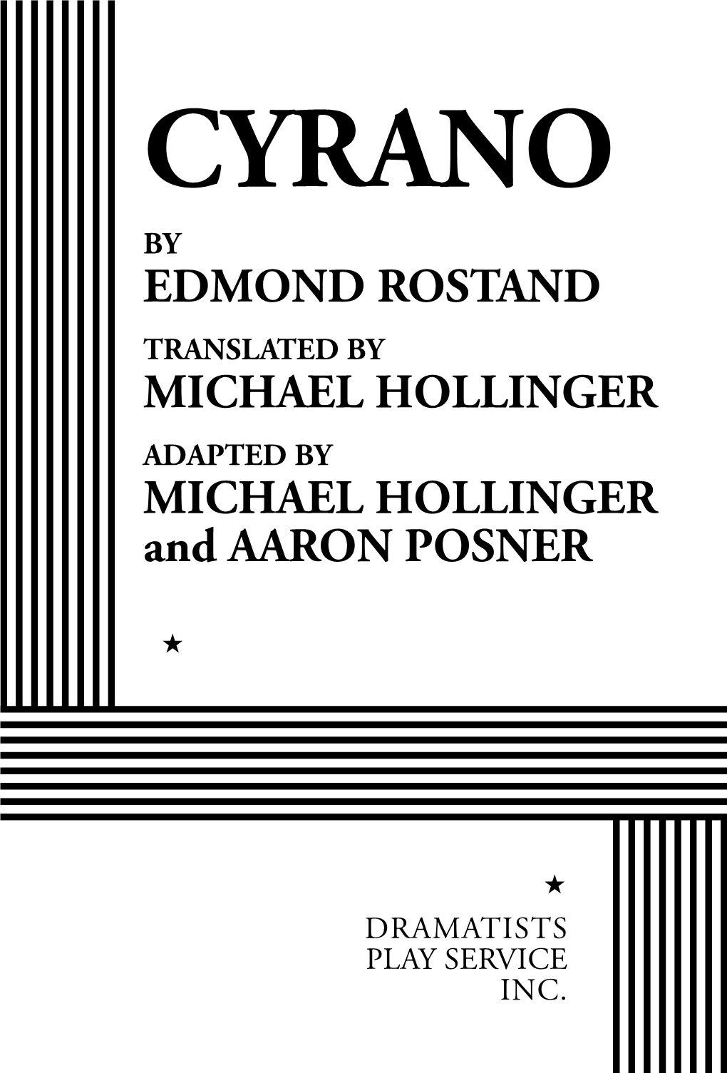 CYRANO by EDMOND ROSTAND TRANSLATED by MICHAEL HOLLINGER ADAPTED by MICHAEL HOLLINGER and AARON POSNER