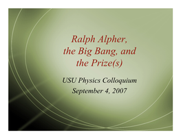 Ralph Alpher, the Big Bang, and the Prize(S)