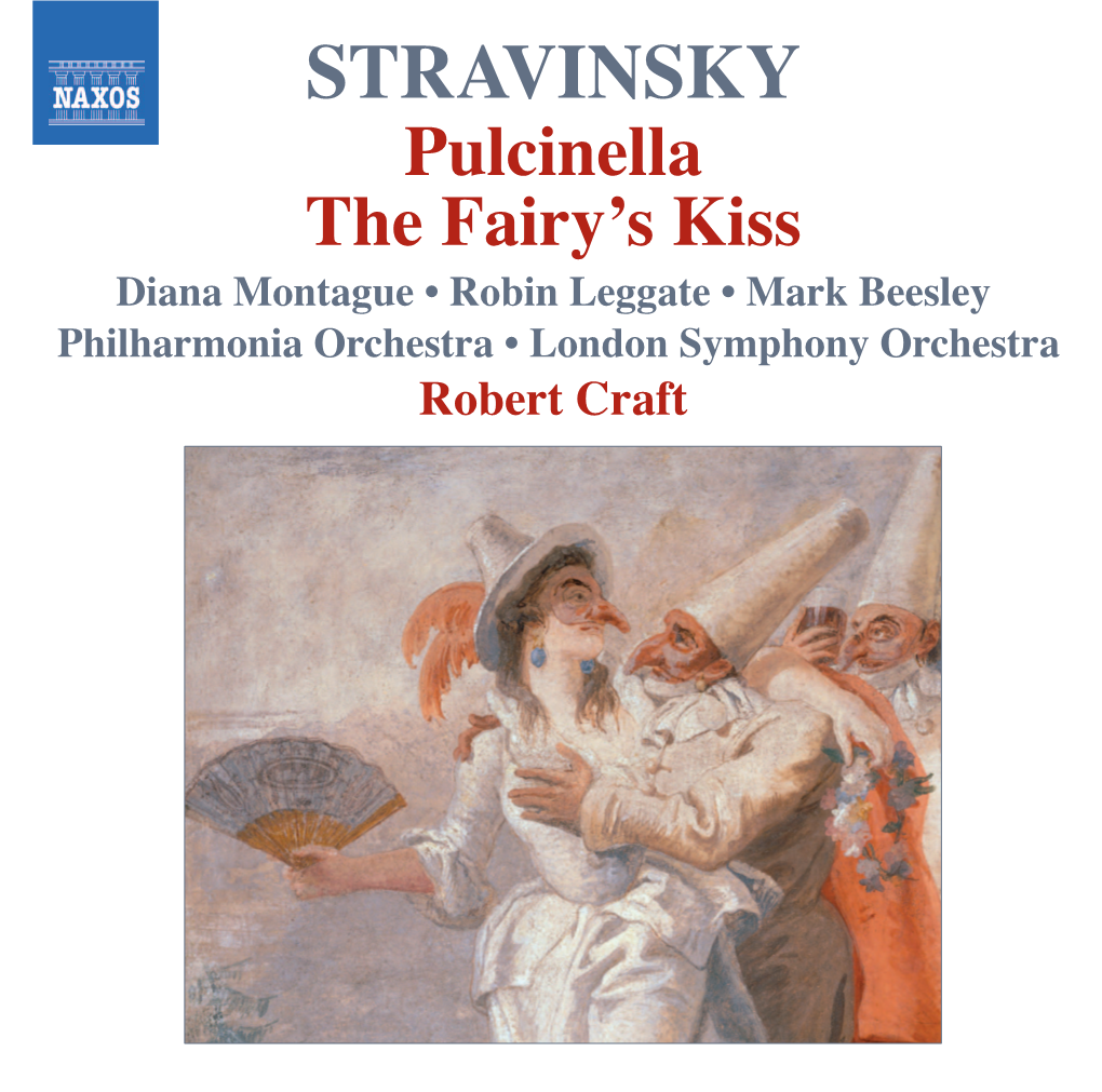 STRAVINSKY Pulcinella the Fairy’S Kiss Diana Montague • Robin Leggate • Mark Beesley Philharmonia Orchestra • London Symphony Orchestra Robert Craft