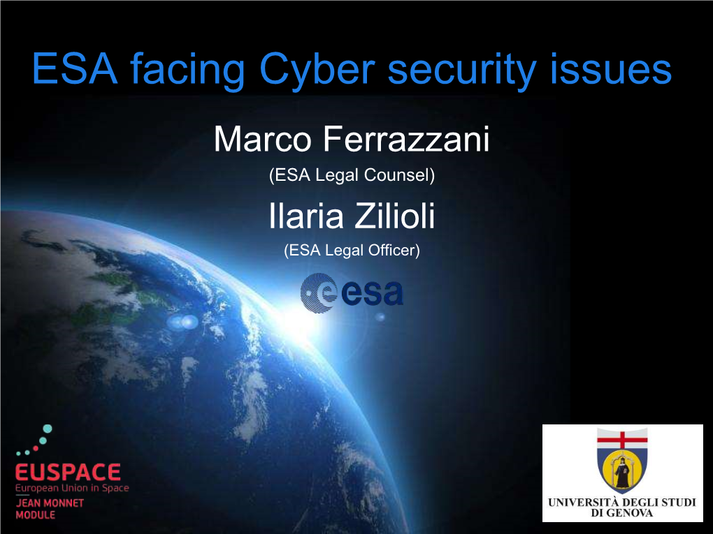 ESA Facing Cyber Security Issues Marco Ferrazzani (ESA Legal Counsel) Ilaria Zilioli (ESA Legal Officer)