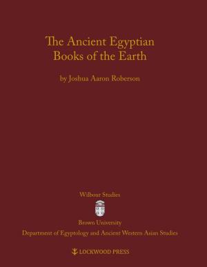 The Ancient Egyptian Books of the Earth Wilbour Studies in Egypt and Ancient Western Asia