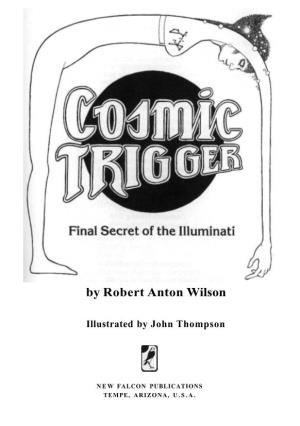 Cosmic Trigger Was Originally Published by And/Or Press About Ten Years Ago, and by Pocket Books Shortly Thereafter