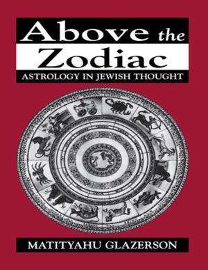 Above the Zodiac. Astrology in Jewish Thought