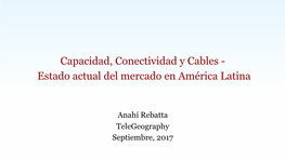 Capacidad, Conectividad Y Cables - Estado Actual Del Mercado En América Latina