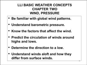 BASIC WEATHER CONCEPTS CHAPTER TWO WIND, PRESSURE • Be Familiar with Global Wind Patterns