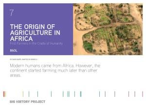 THE ORIGIN of AGRICULTURE in AFRICA First Farmers in the Cradle of Humanity