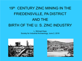 19Th CENTURY ZINC MINING in the FRIEDENSVILLE, PA DISTRICT and the BIRTH of the U. S. ZINC INDUSTRY