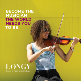 BECOME the MUSICIAN the WORLD NEEDS YOU to BE WORLD-CLASS TRAINING for WORLD-CHANGING MUSICIANS Discover the Longy Difference