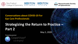 Strategizing the Return to Practice – Part 2 May 5, 2020 Presenting Sponsor Conversations About COVID-19 for Eye Care Professionals