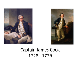 Captain James Cook 1728 - 1779 Captain James Cook Was Born on November 7Th 1728 in a Small Village Near Whitby in South Shields North Yorkshire